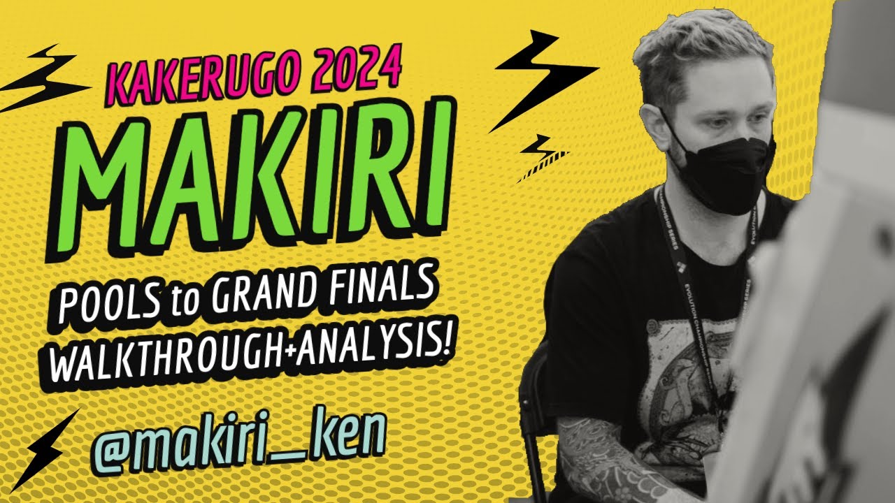 MAKIRI KEN Kakerugo 2024 | WALKTHROUGH/ANALYSIS (POOLS TO GRAND FINALS)