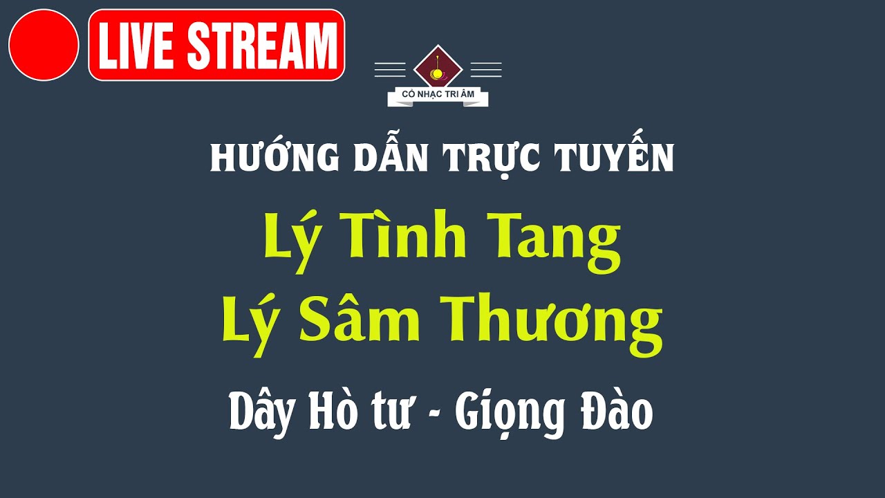 LIVE STREAM: Lý Tình Tang - Lý Sâm Thương | Cổ Nhạc Tri Âm