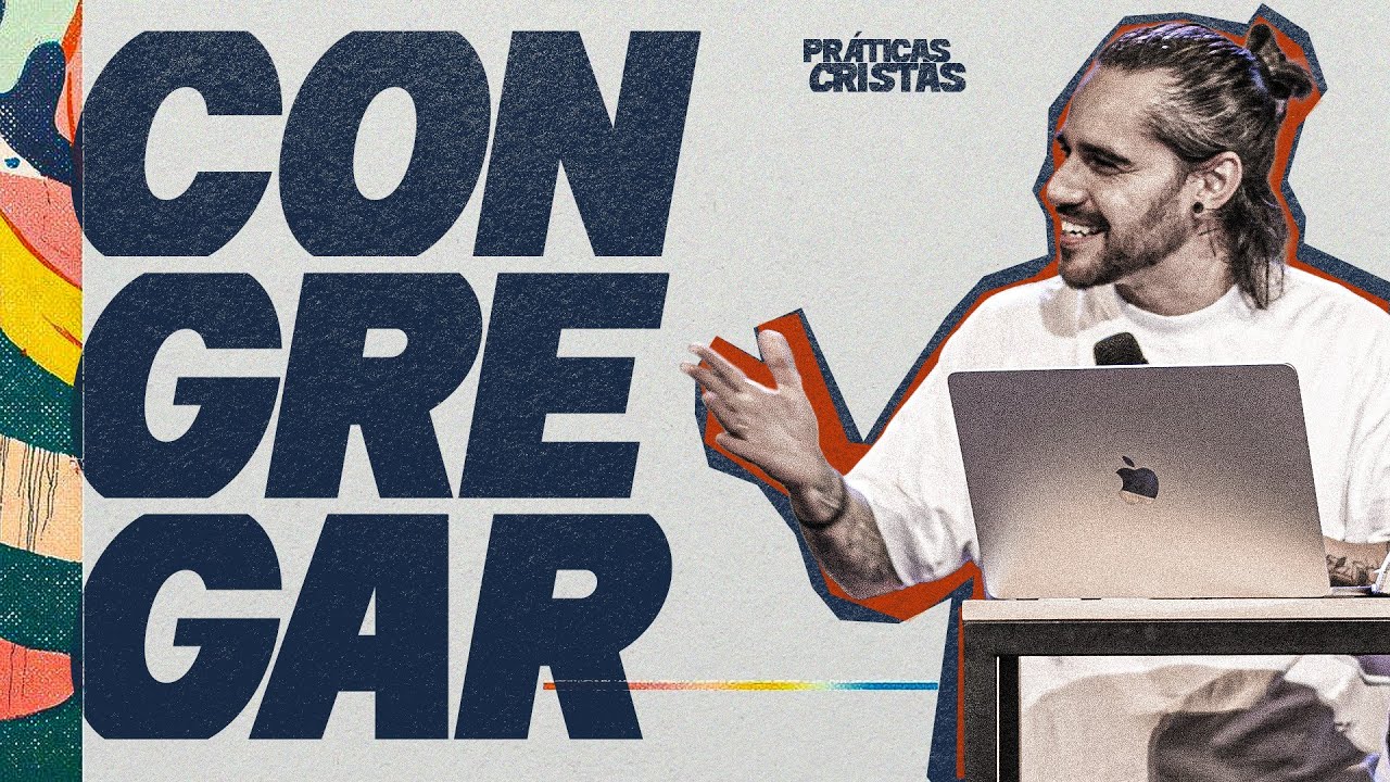 A VERDADE SOBRE CONGREGAR | PRÁTICAS CRISTÃS