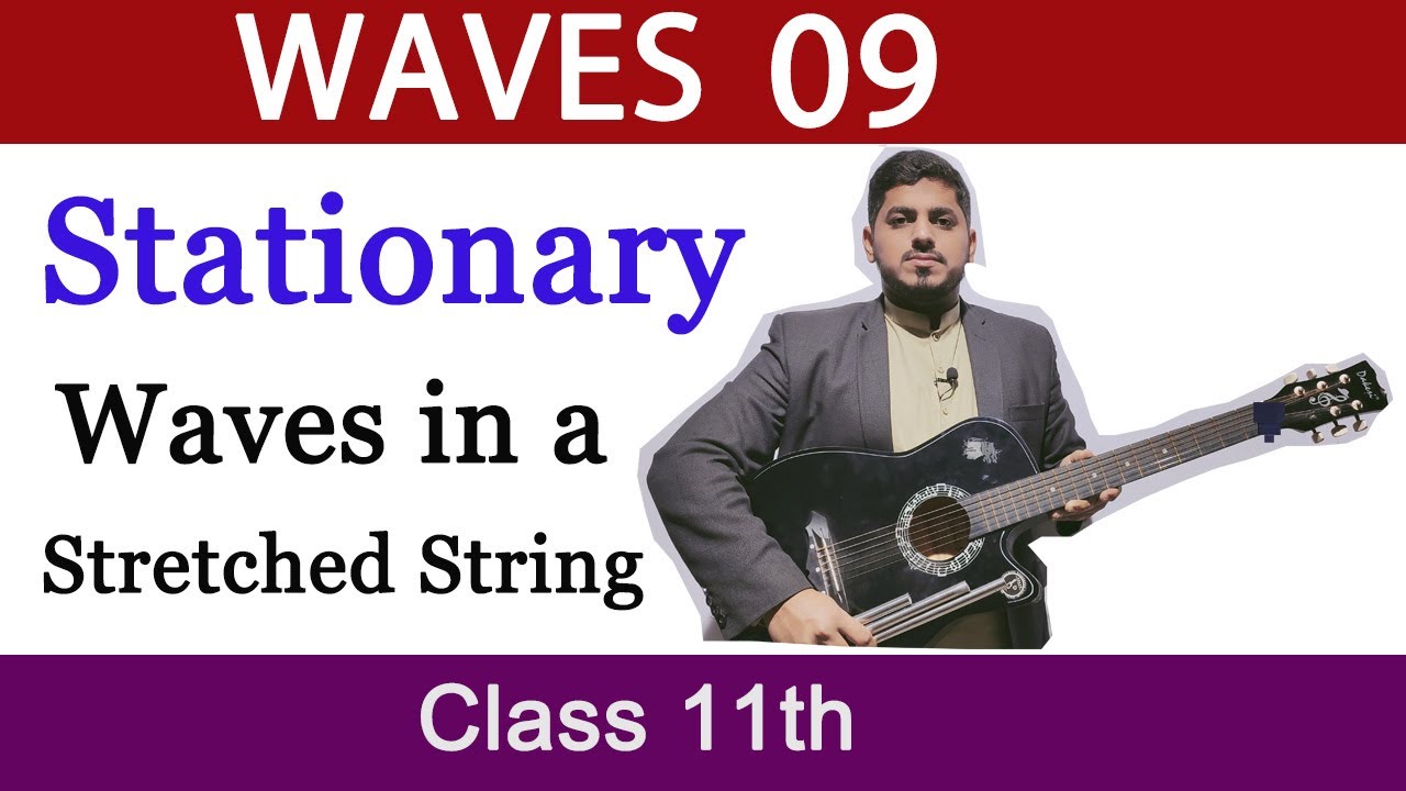 STATIONARY WAVE in a Stretched String | Waves | Chapter 8 | Physics | Class 11 By Mubashar Ahmad