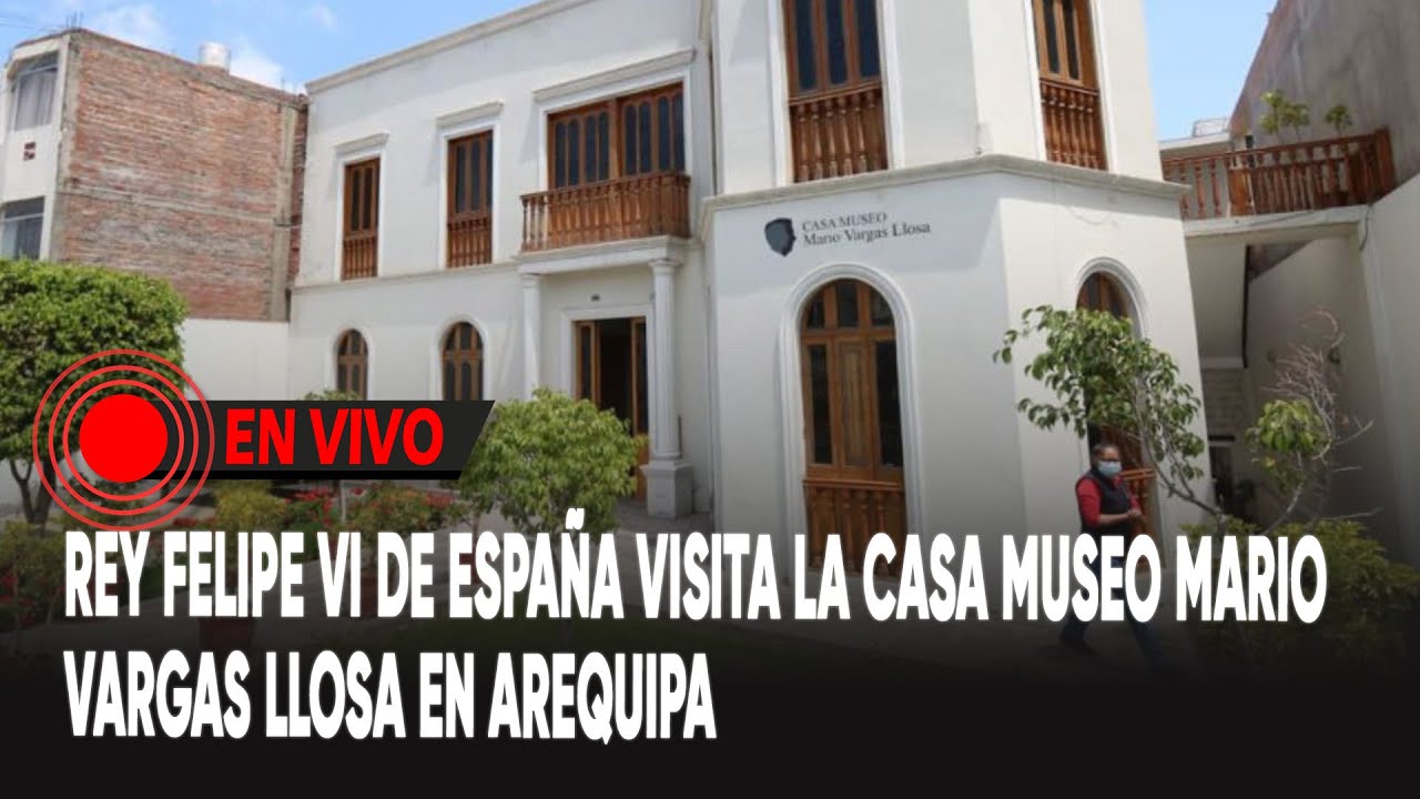 Rey Felipe VI de España visita la Casa Museo Mario Vargas Llosa en Arequipa