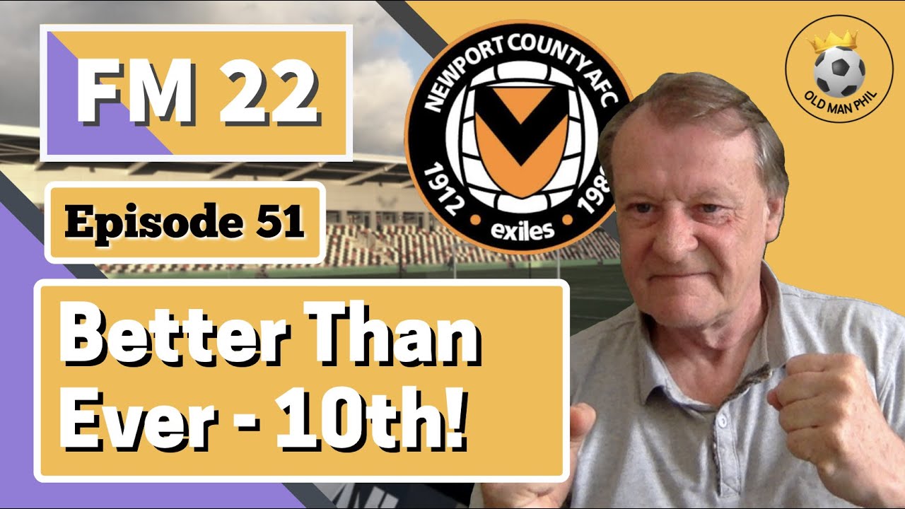 FM22 - Old Man Phil [EP 51] - Newport County - The Premier League! - Better Than Ever - Up to 10th!