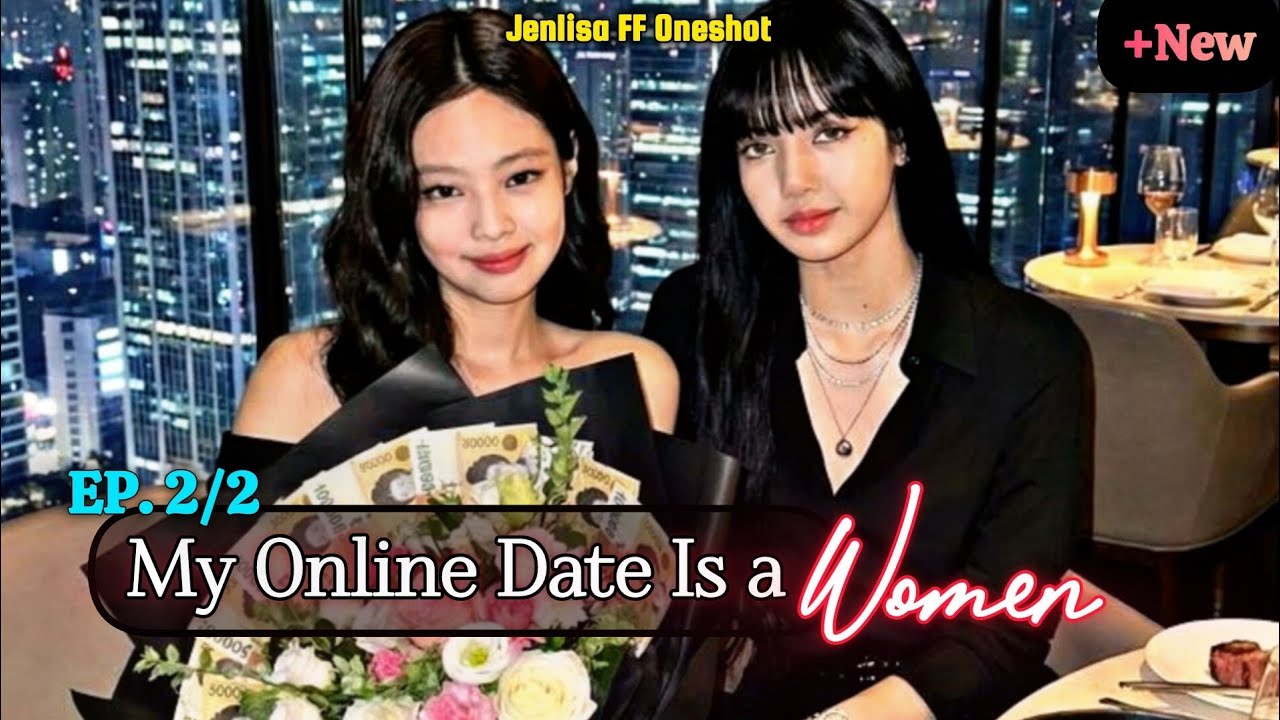 My Online Date Is a Women | Jenlisa FF New Oneshot 2/2