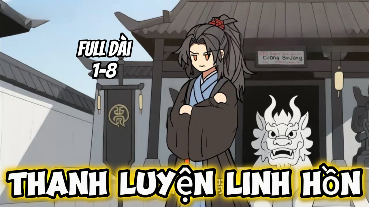 Full Dài 1-8 | Thanh Luyện Linh Hồn | Trung Vietsub
