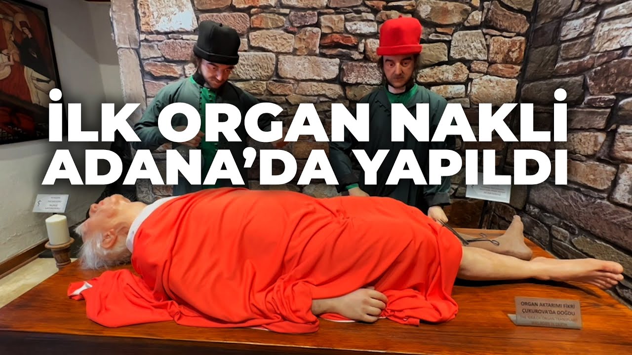 TARİHTE İLK ORGAN NAKLİ ADANA'DA YAPILDI · ADANA TIP MÜZESİ