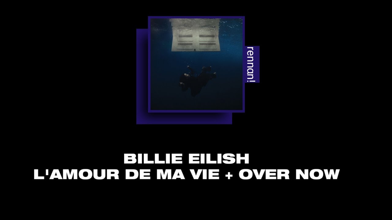billie eilish - L'AMOUR DE MA VIE + OVER NOW (EXTENDED EDIT) | tradução & letra