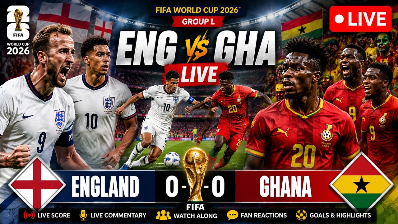 LIVE: England vs Ghana | FIFA World Cup 2026 | Live Match Commentary, Score & Reactions | ENG vs GHA