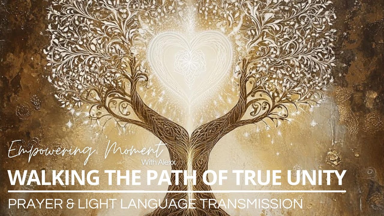 WALKING THE PATH OF TRUE UNITY - Prayer & Light Language Transmission