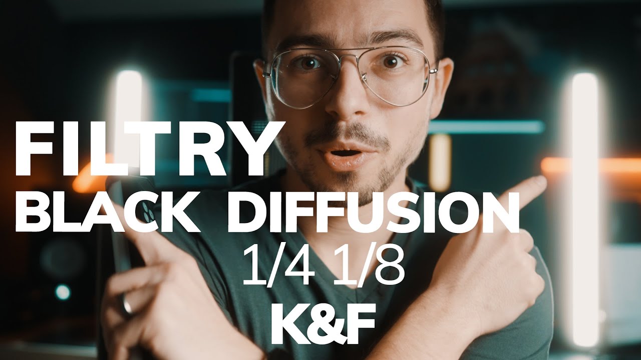Co dają filtry typu mist ? K&F Black Diffusion 1/8 i 1/4