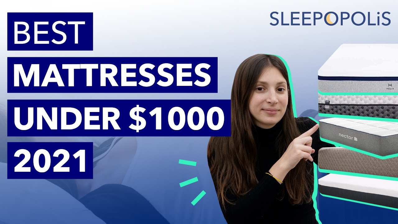 Best Mattress Under $1,000 (2021) - Our Top Picks!