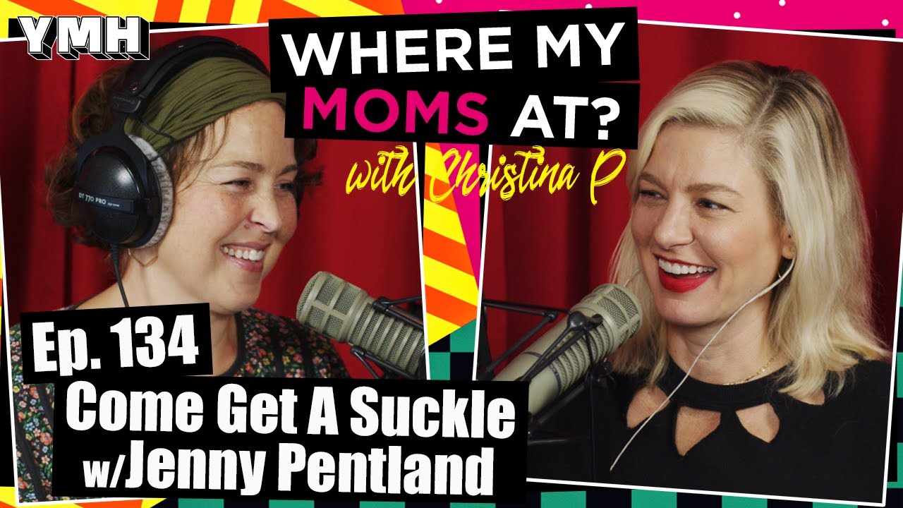 Ep. 134 Come Get A Suckle w/Jenny Pentland | Where My Moms At?