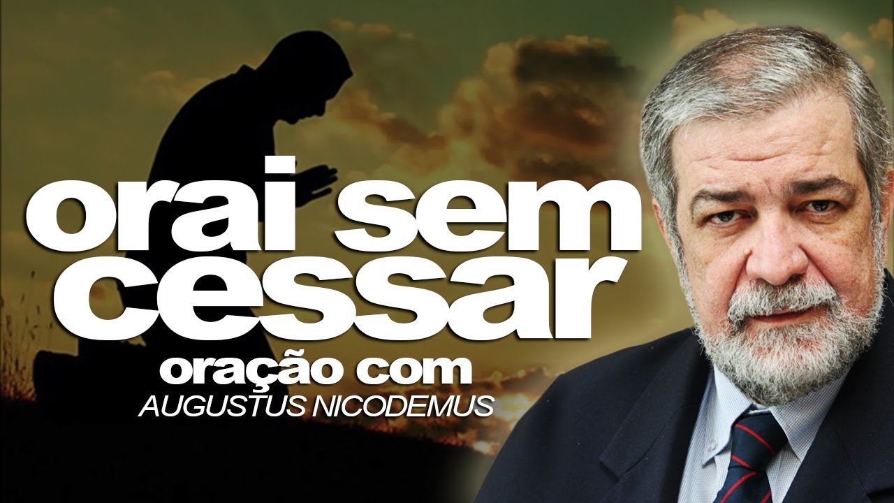 ORAI SEM CESSAR | Ora&ccedil;&atilde;o com Rev. Augustus Nicodemus @augustusnicodemus