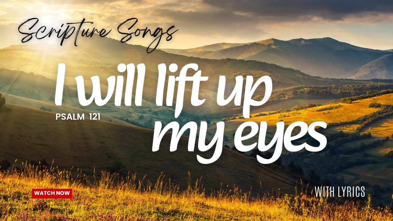 Psalm 121 | I Will Lift Up My Eyes | Scripture Memory (God Is My Help)
