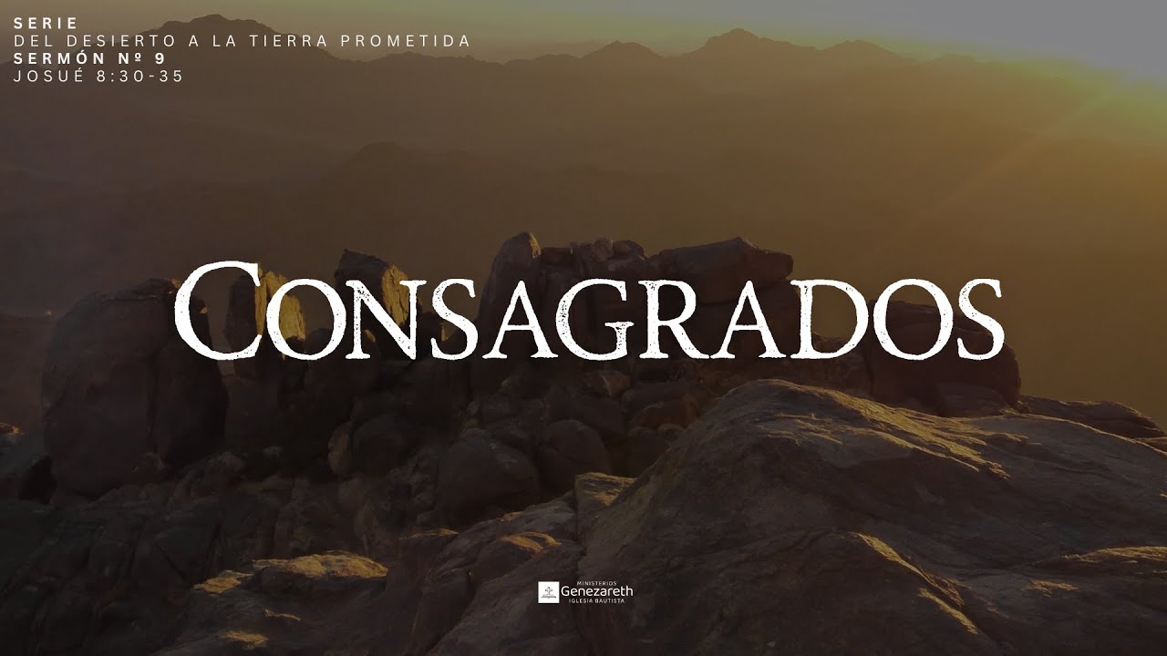Consagrados | Josué 8:30-35 | Ps. Pepe Martínez