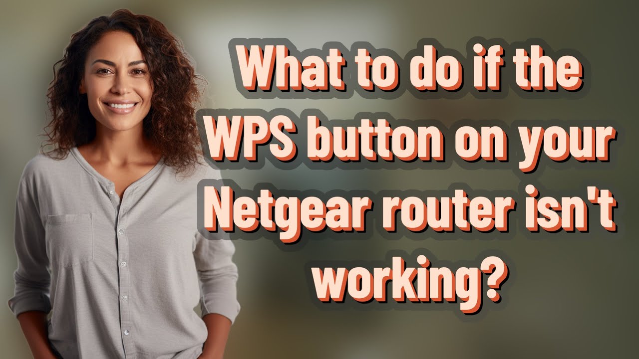 What to do if the WPS button on your Netgear router isn't working?