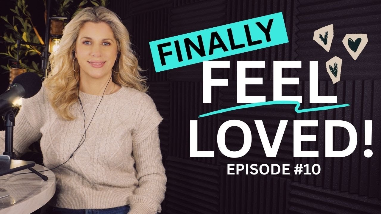 Why You Don’t Feel Loved—and How to Heal