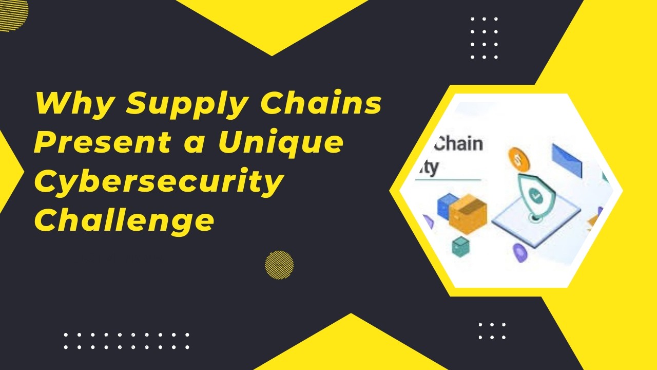 Why Supply Chains Present a Unique Cybersecurity Challenge