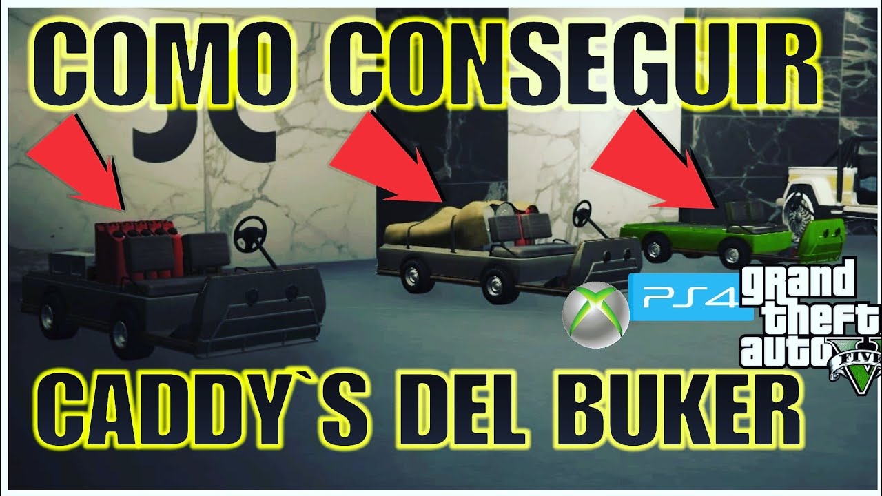 *FREE CADDY`S* COMO CONSEGUIR  CADDY`S DEL BUKER EXCLUSIVOS GTA 5 ONLINE TRUCO FACIL- PS4 / XBOX ONE