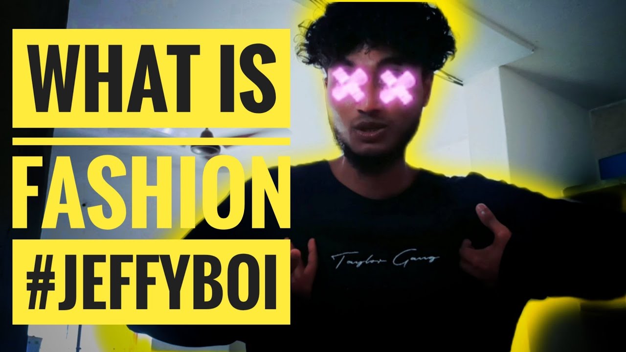 what is fashion | fashion blogger | fashion 2022 | fashion youtubers | fashion blog | jeffyboi #madx