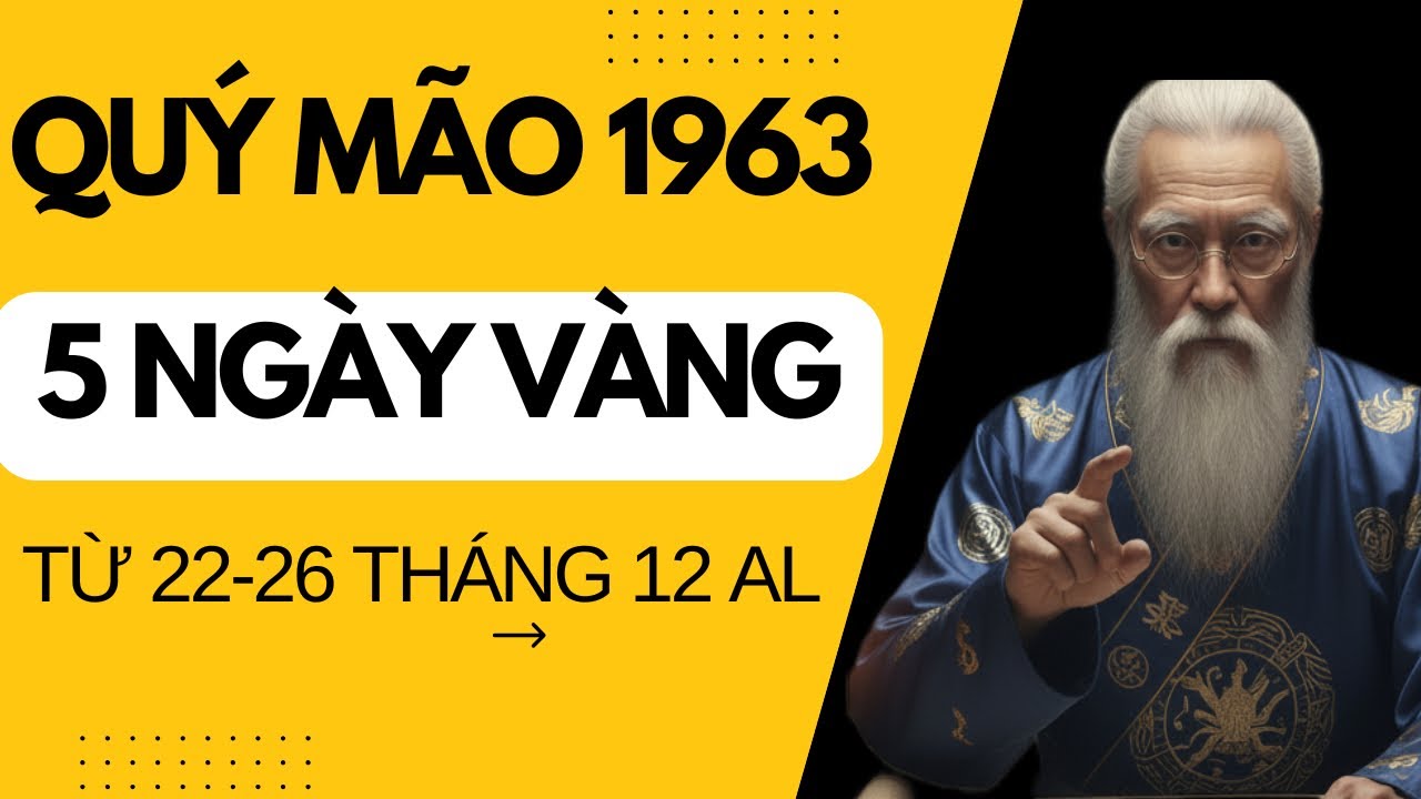 THỜI CƠ ĐẾN QUÝ MÃO 1963 5 NGÀY VÀNG TRONG THÁNG 12 ÂM LỊCH ĐƯỢC QUÝ NHÂN PHÙ TRỢ PHÁT TÀI LỘC