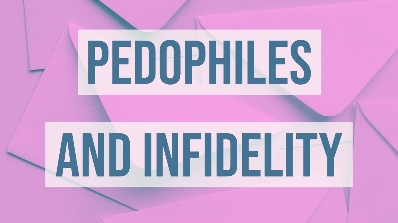 Pedophiles and Infidelity