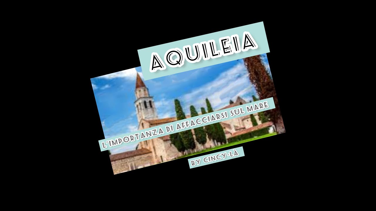 AQUILEIA: LA SUA STORIA, I SUOI TESORI, I SUOI DOLCI ED UNA PICCOLA FATTORIA