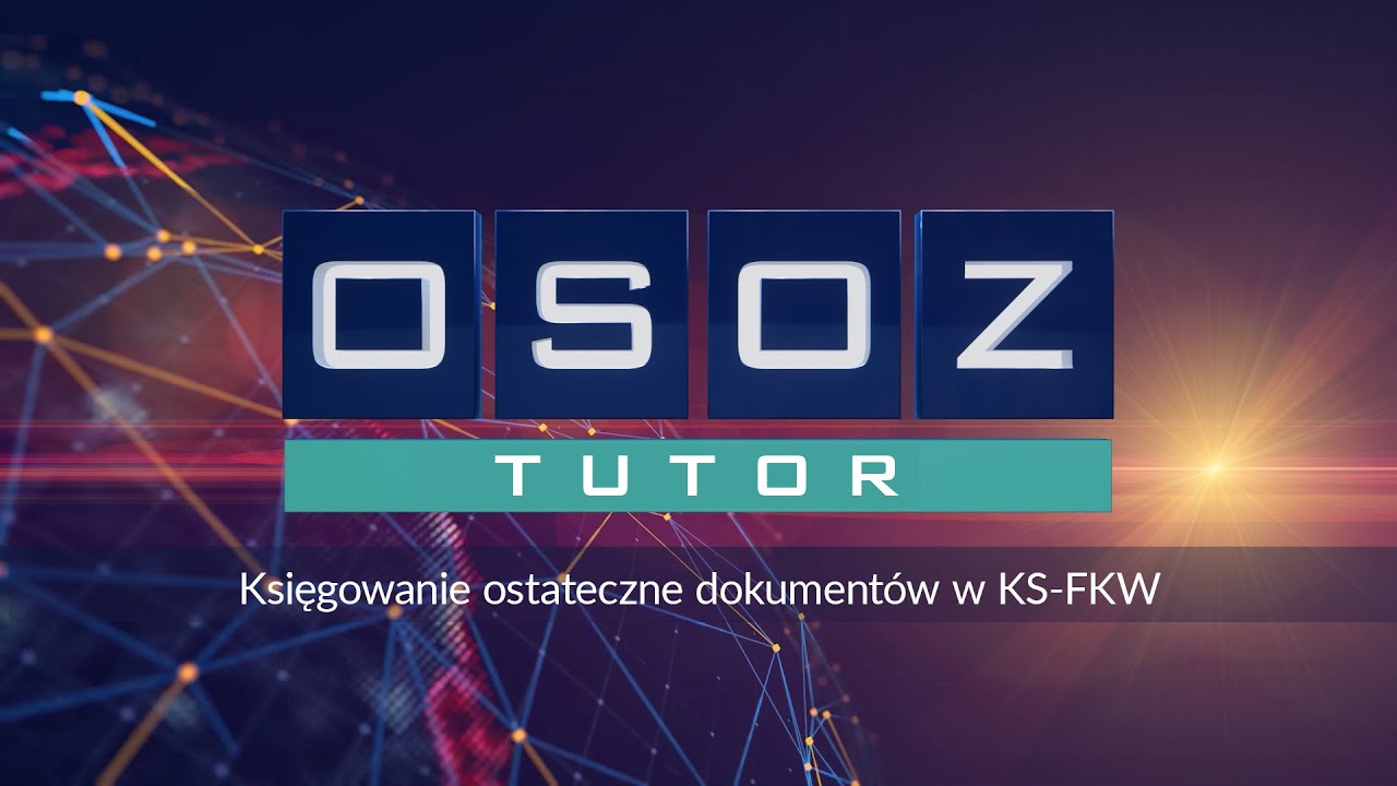 OSOZ-TUTOR Księgowanie ostateczne dokument&oacute;w w KS-FKW