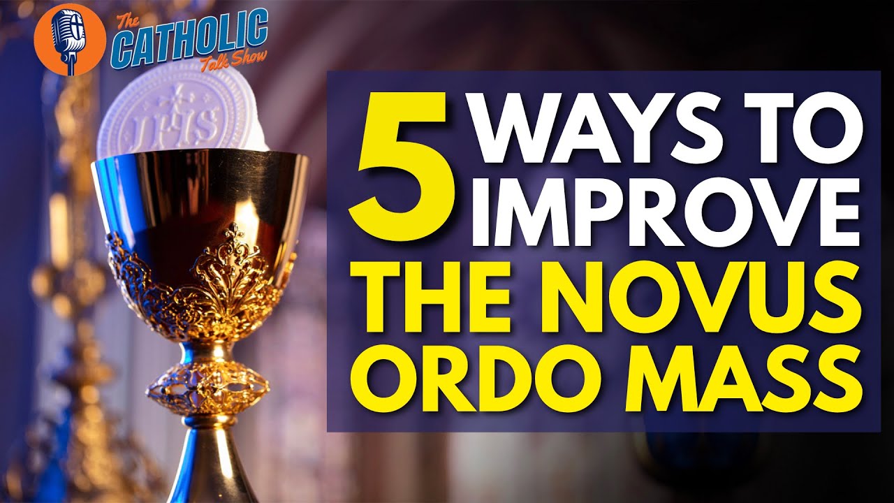 5 Ways To Fix The Novus Ordo Mass | The Catholic Talk Show