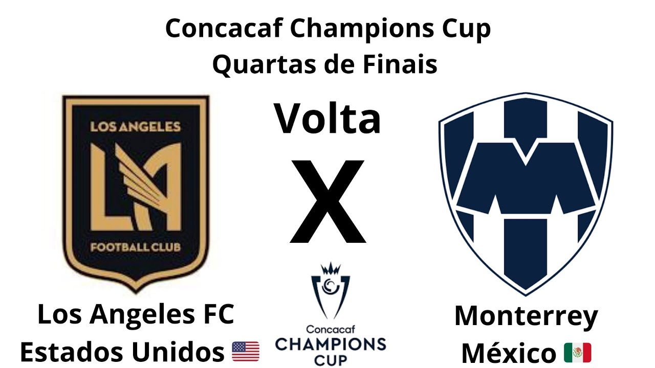 Concacaf Champions Cup T34 Quartas de Finais Volta Los Angeles FC EUA x Monterrey MEX