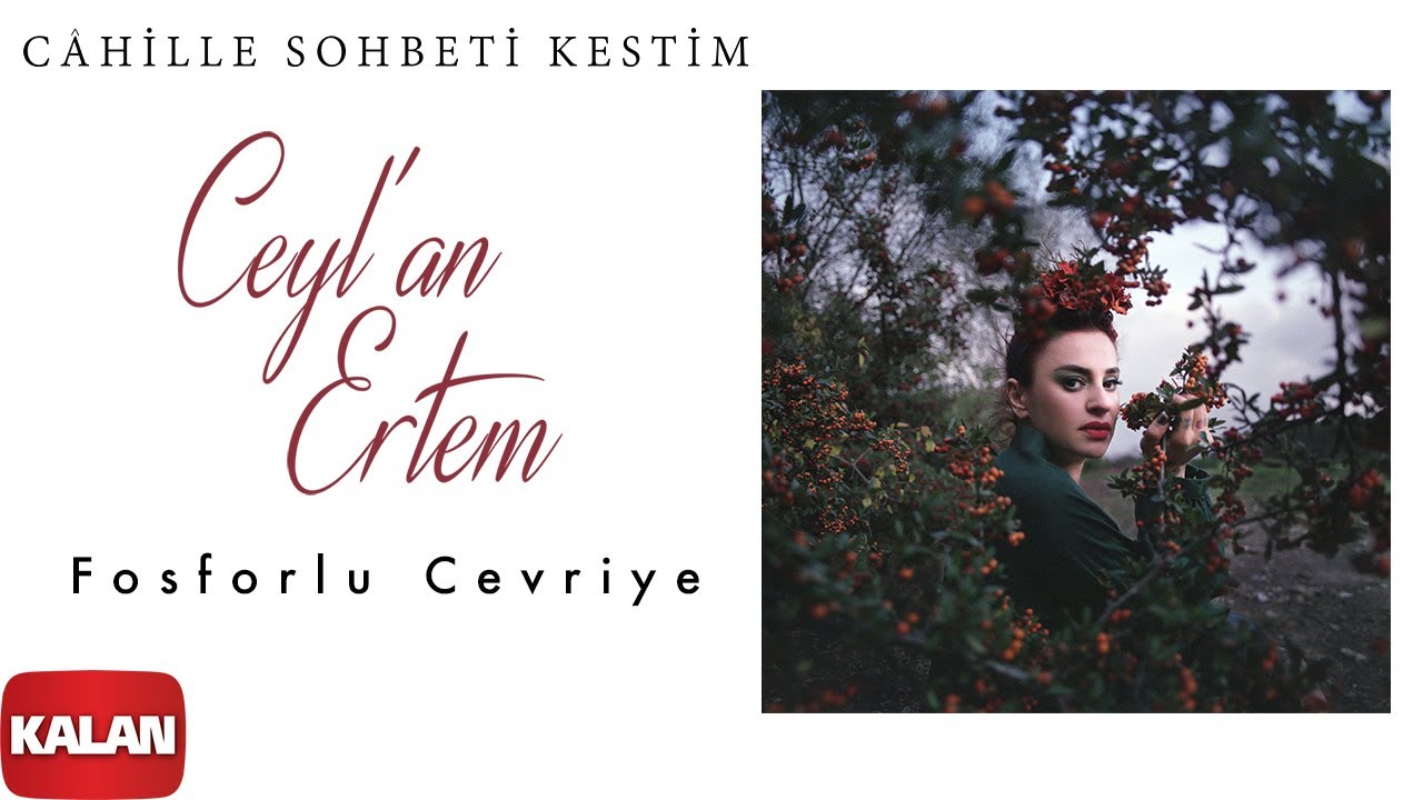 Ceyl'an Ertem feat. Yusuf Taşkın - Fosforlu Cevriye I C&acirc;hille Sohbeti Kestim &copy; 2020 Kalan M&uuml;zik