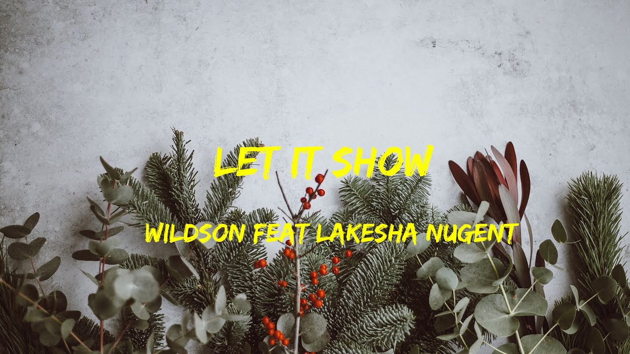 Wildson feat lakesha Nugent - Let It Show Lyrics