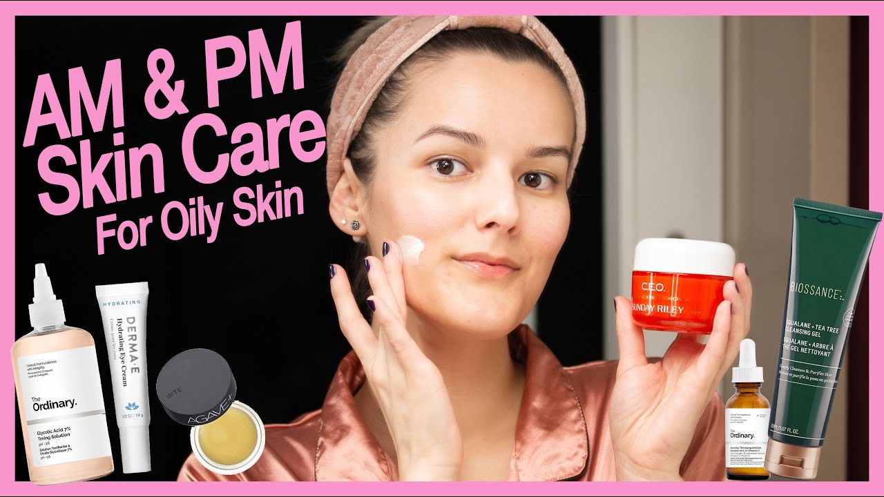 AM & PM Skin Care Routine for Oily Skin