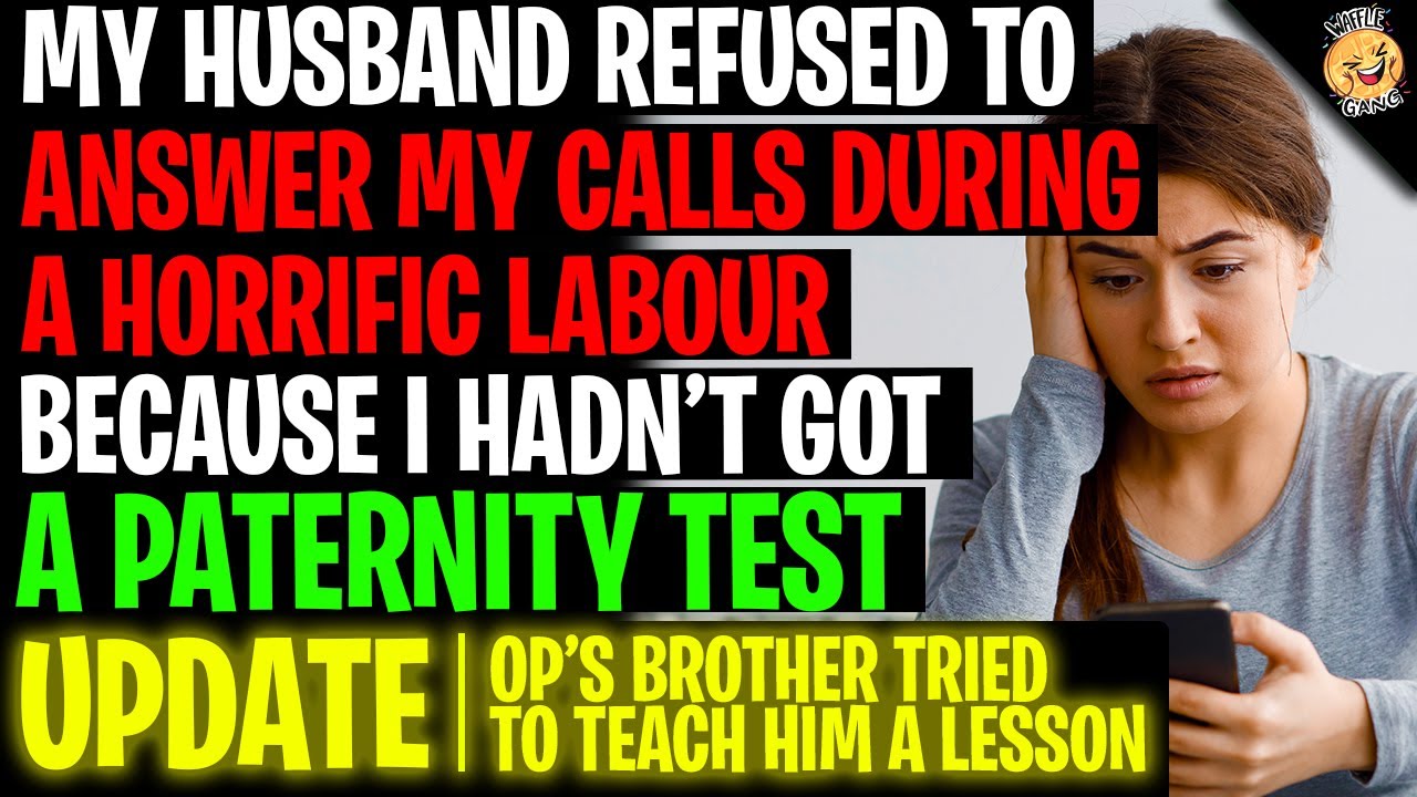 My Husband Refused To Answer My Calls During Labour As I Didn't Get A Paternity Test r/Relationships