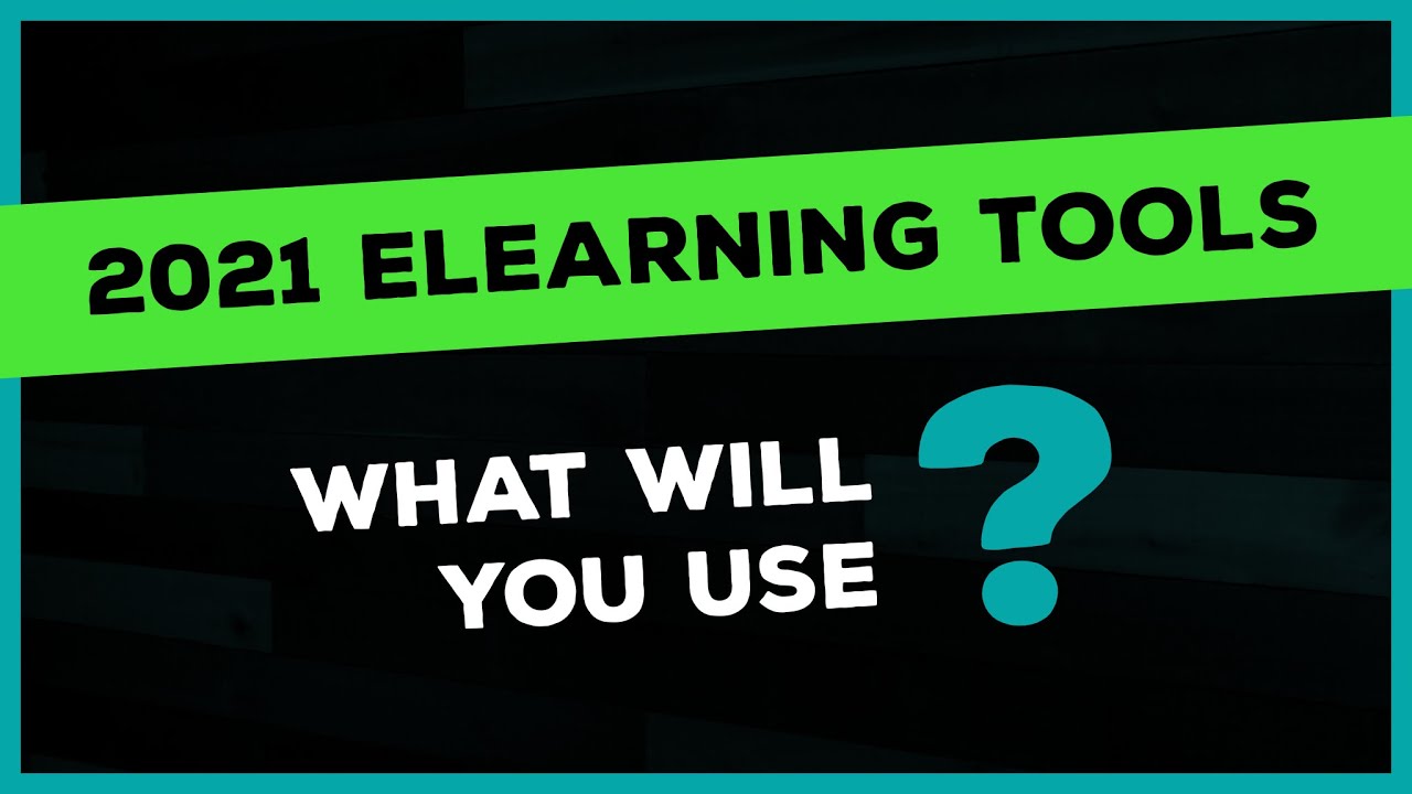 2021 eLearning Tools: What Will You Use?