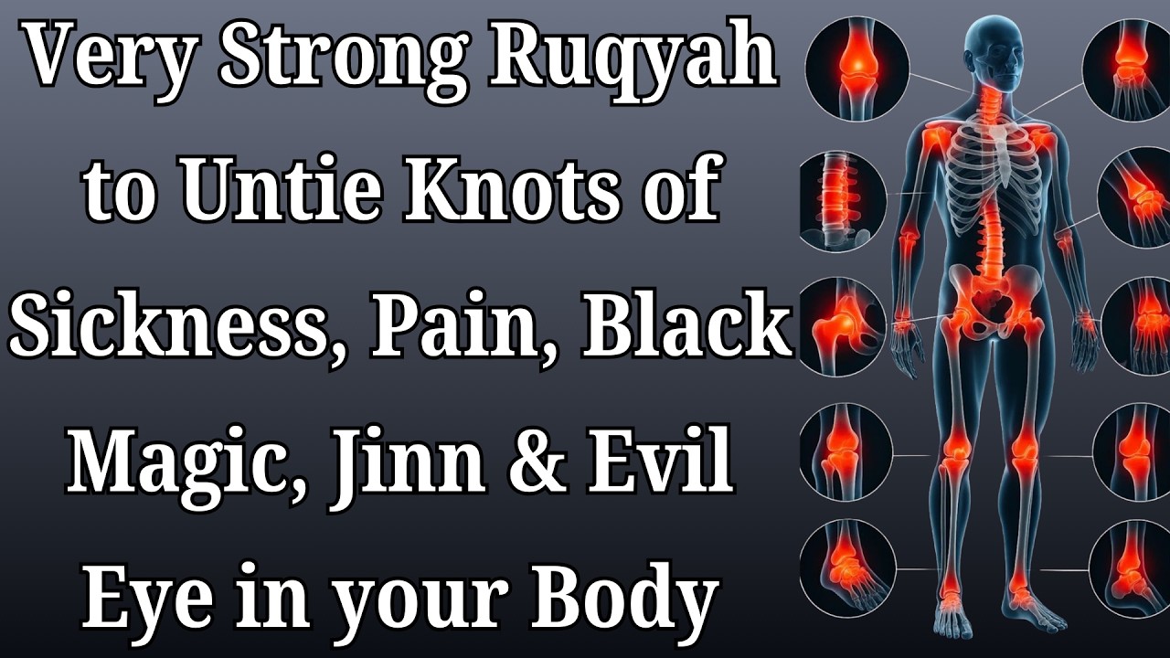 Very Strong Ruqyah to Untie Knots of Sickness, Pain, Black Magic, Jinn & Evil Eye in your Body
