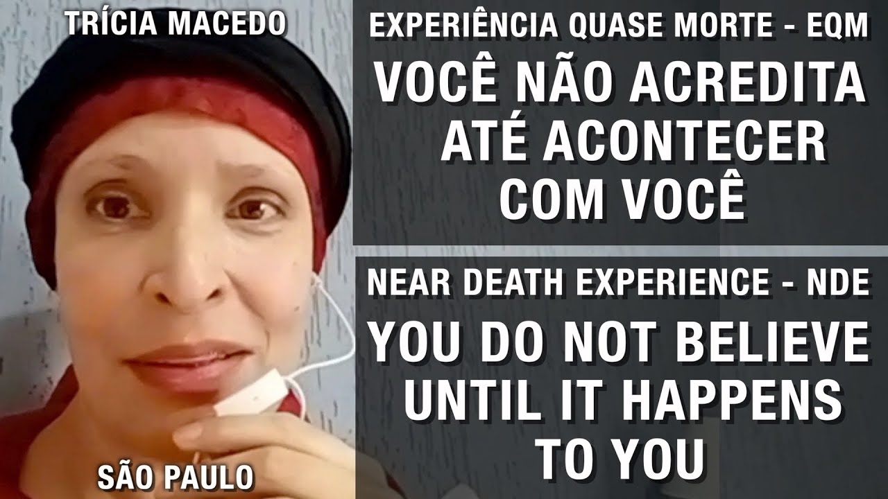EQM – Você não acredita até acontecer com você | NDE – You do not believe until it happens to you