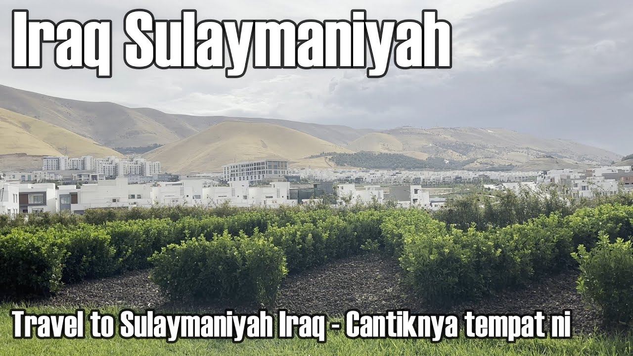 Iraq Sulaymaniyah &bull; Travel to Sulaymaniyah Iraq &bull; Mesti Korang Tidak Sangka Cantiknya Irak