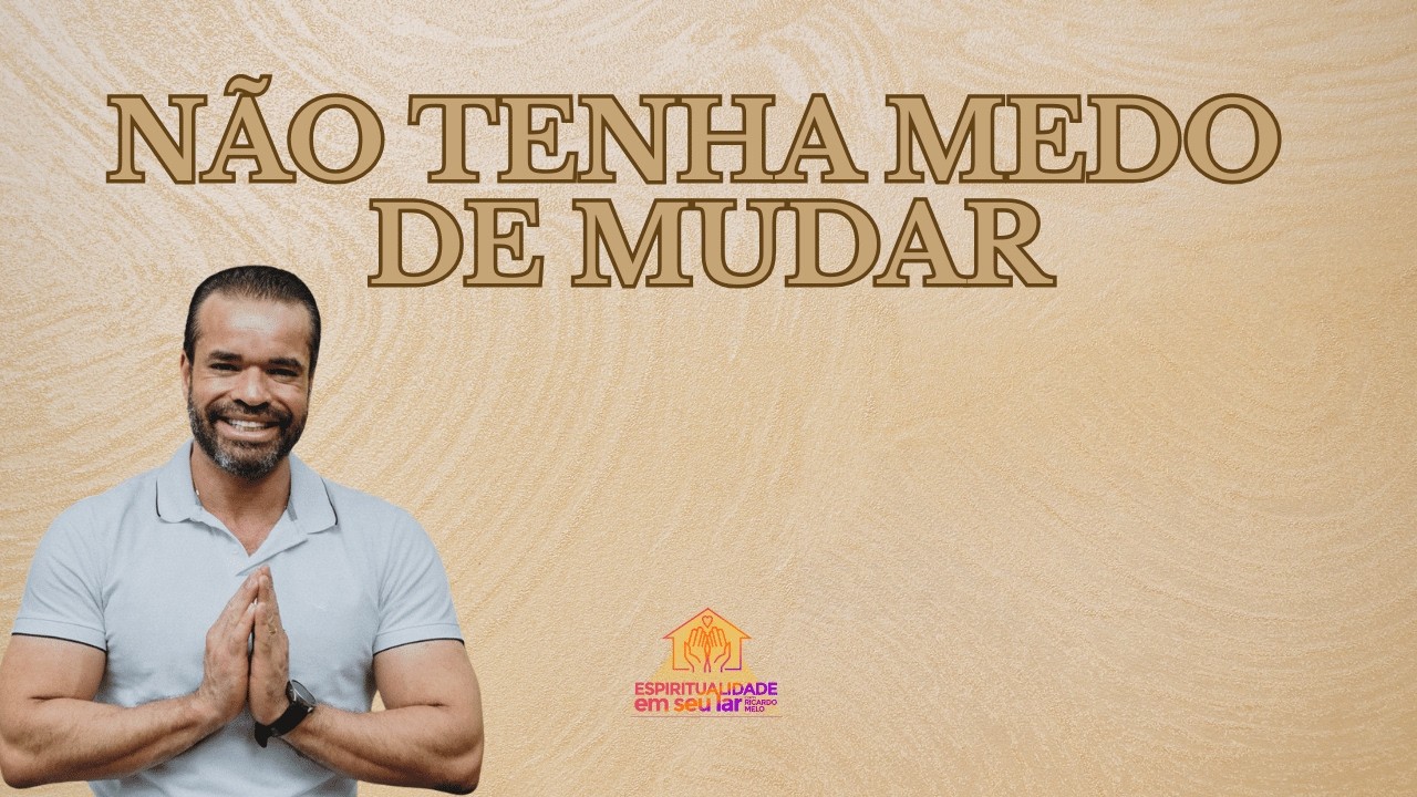 Não tenha medo de mudar