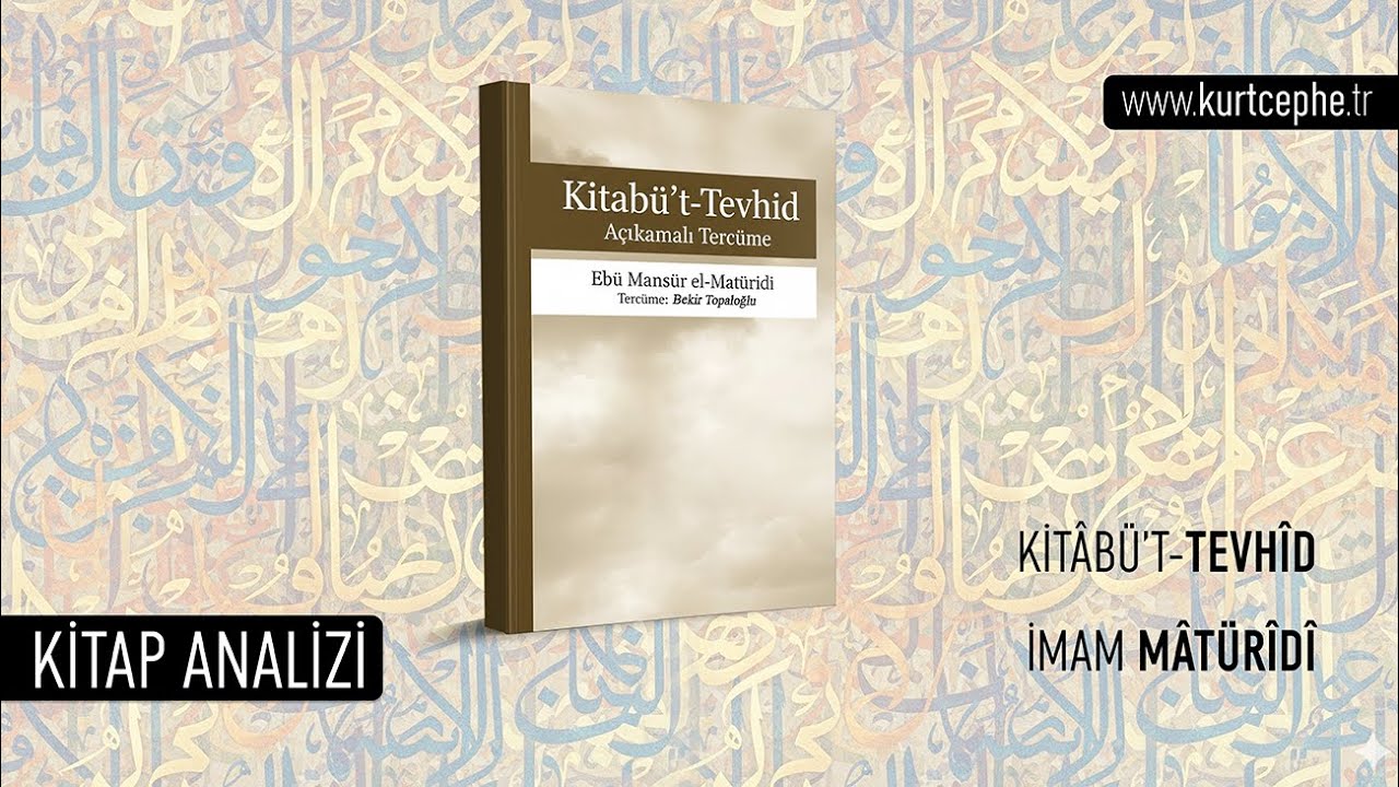 Kit&acirc;b&uuml;&rsquo;t-Tevh&icirc;d | Eb&ucirc; Mans&ucirc;r el-M&acirc;t&uuml;r&icirc;d&icirc; / Kitap Analizi / 2025