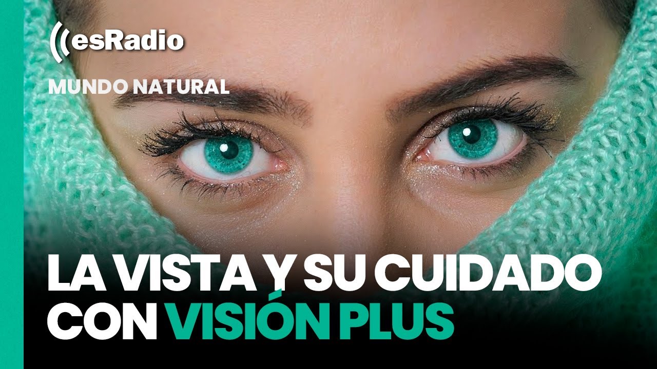 Mundo Natural: la vista y su cuidado con Vision Plus