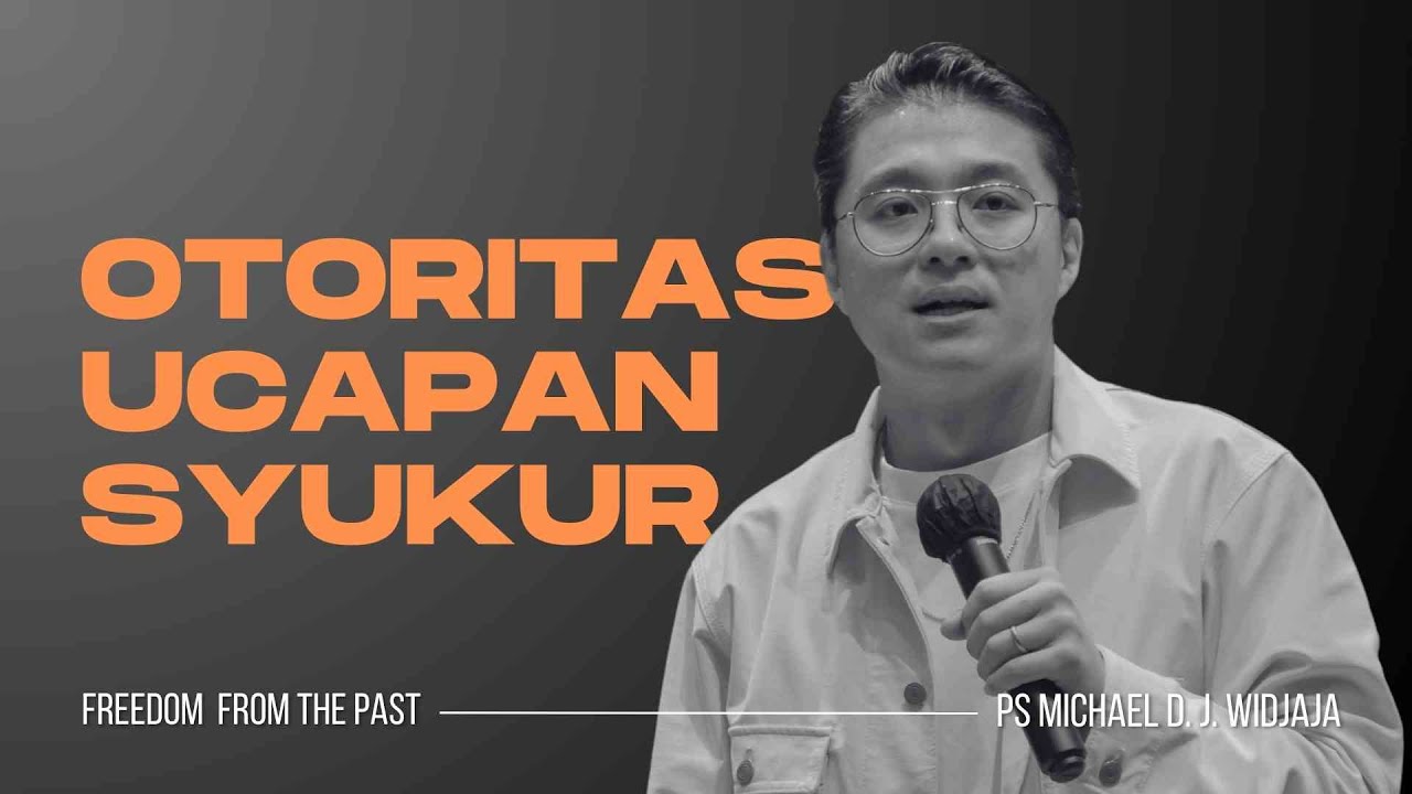 Otoritas Ucapan Syukur - Ps. Michael D. J. Widjaja