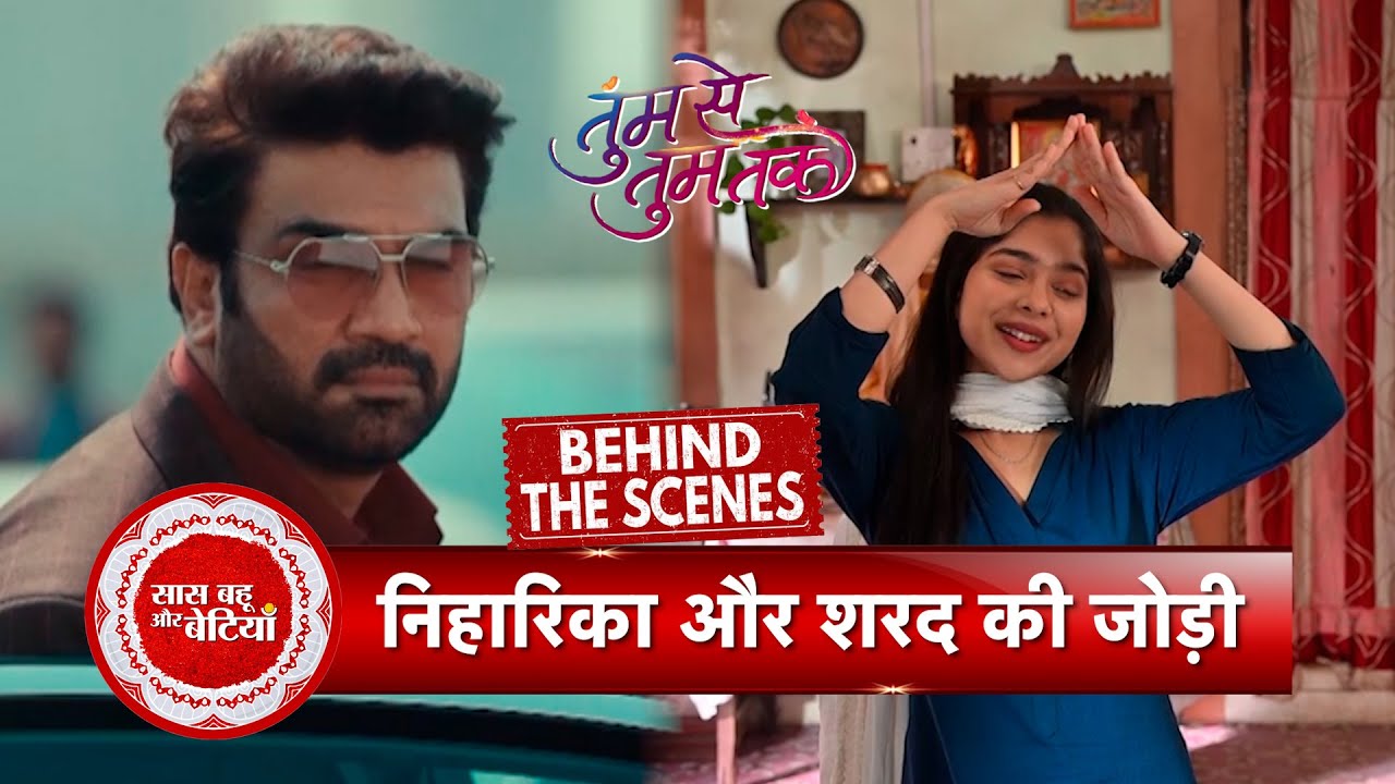 Tum Se Tum Tak Promo: Exclusive BTS, Interviews & Niharika Chouksey&rsquo;s Transformation as Anu | SBB