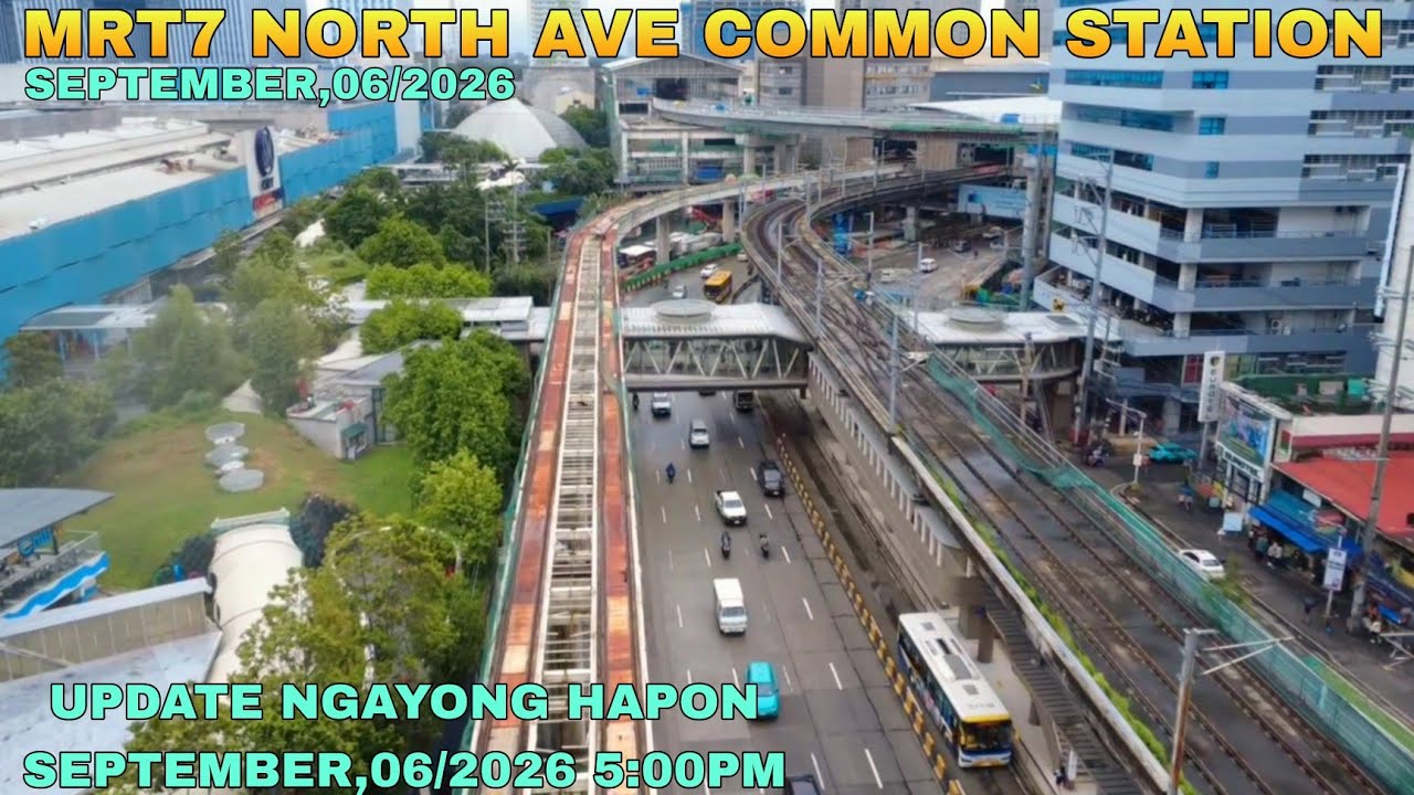 UPDATE NGAYONG HAPON SEPTEMBER,06/2026 5:00 PM/MRT7 NORTH AVE COMMON STATION UNIFIED GRAND CENTRAL