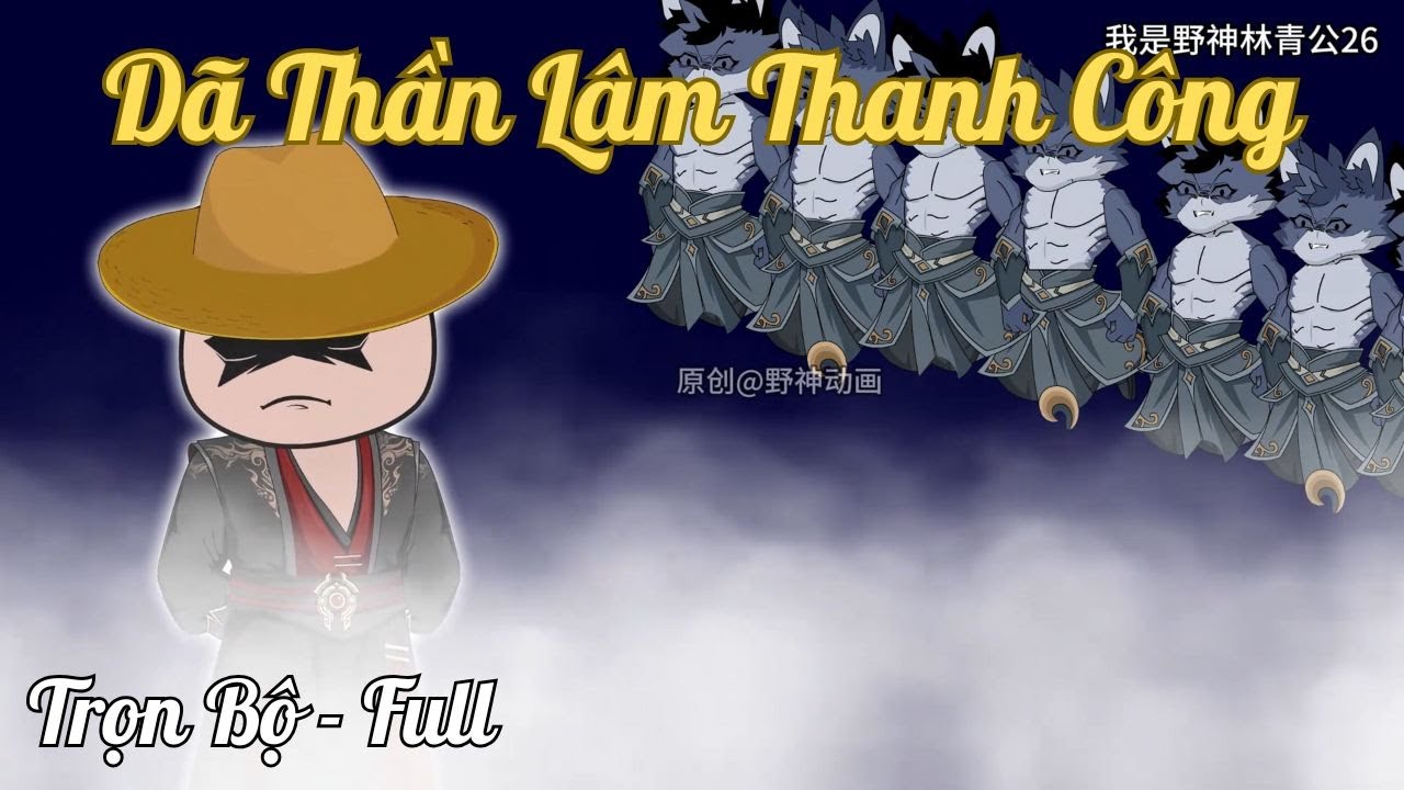 TRỌN BỘ - FULL  Dã Thần Lâm Thanh Công | Hệ Thống Xuyên Không| Hoạt hình trọn bộ - Ngân Ngân Review