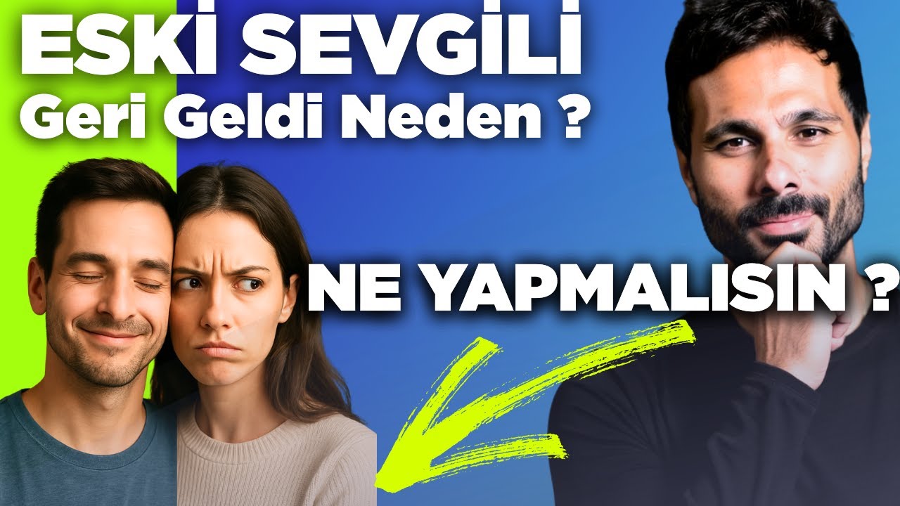 ESKİ SEVGİLİ GERİ D&Ouml;ND&Uuml; SENİN İLK YAPACAĞIN ŞEY ! &Ouml;NCE DURUMU ANLA