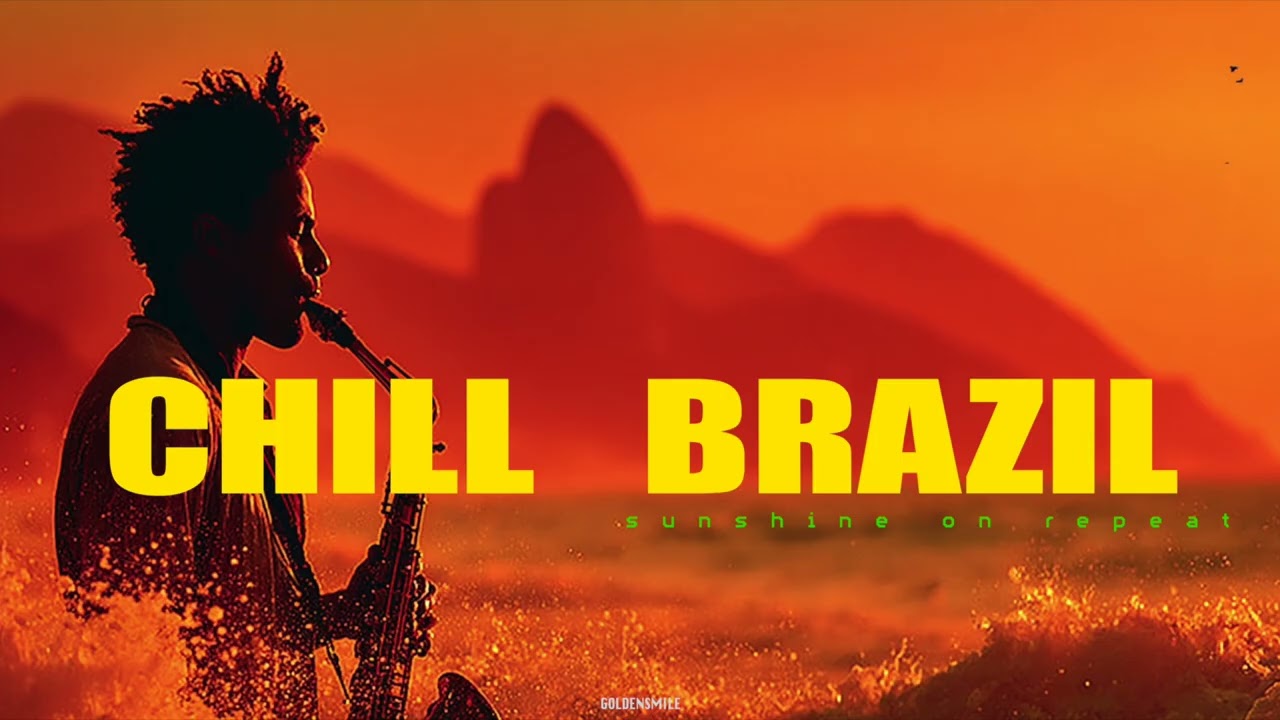 - CHILL BRAZIL | Samba, Luxury Bossa Nova, Work, Study, Read, Music, Relax, Saxophone Playlist