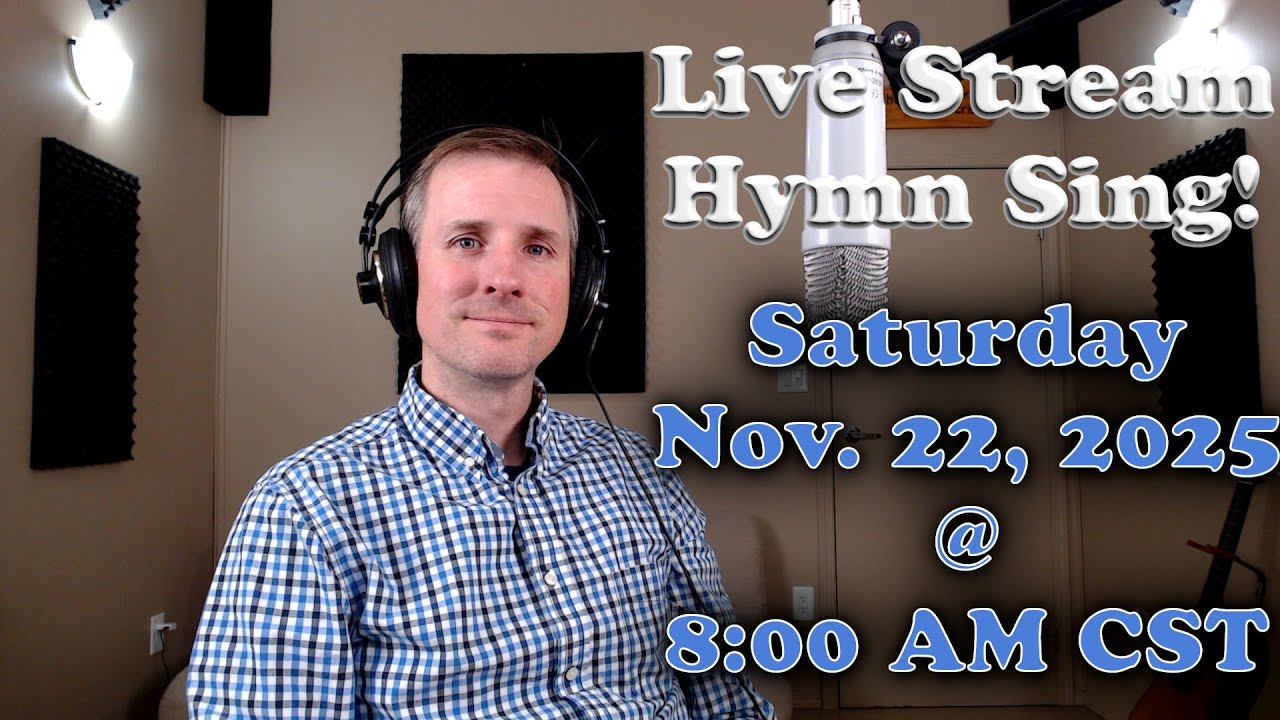 Live Stream Hymn Sing! Saturday Nov. 22, 2025 @ 8:00 AM CST