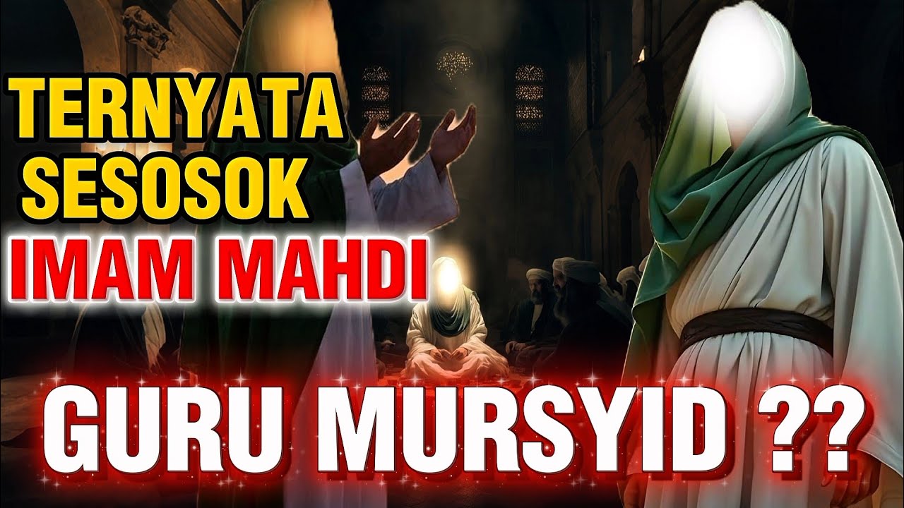 Mengapa Sesosok Guru Mursyid Mirip dengan Imam Mahdi 