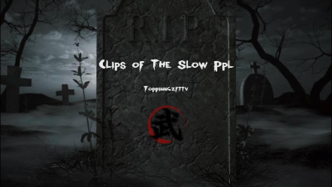 Clips of The Slow Ppl