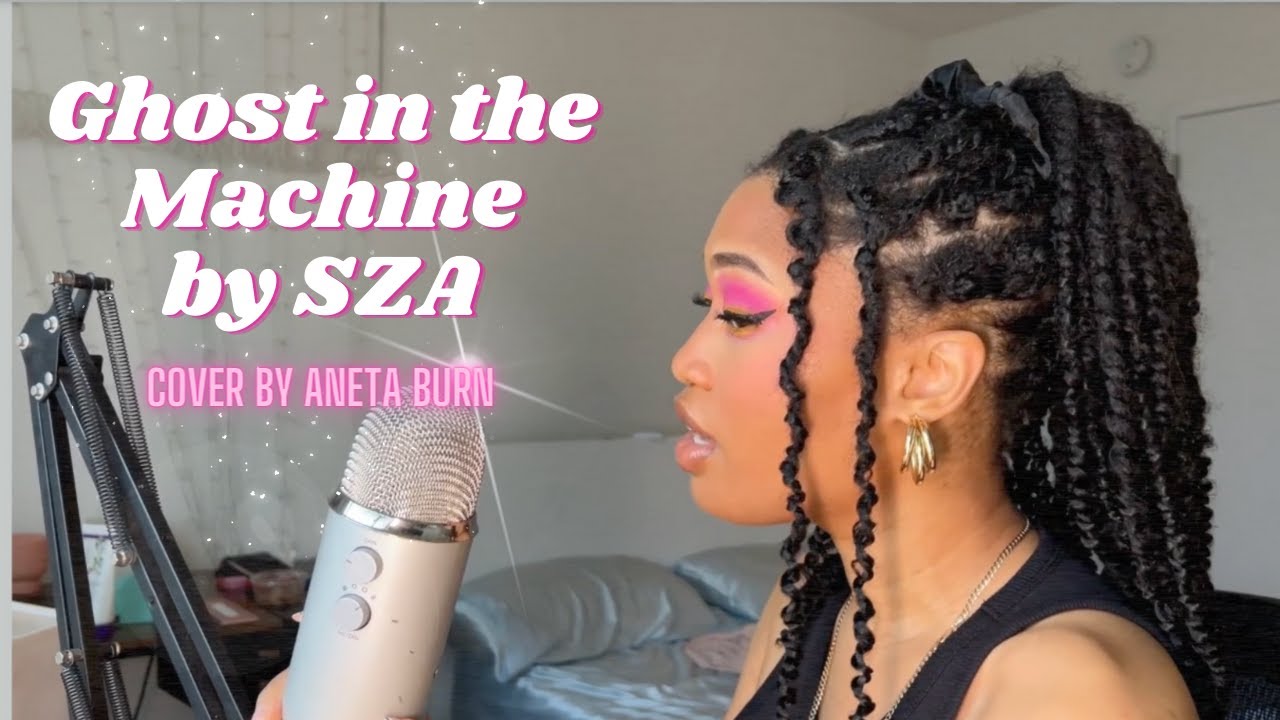 Ghost in the Machine by SZA| Sung By Aneta Burn